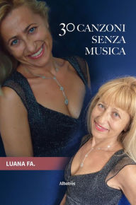 Title: 30 canzoni senza musica, Author: Luana Fa.