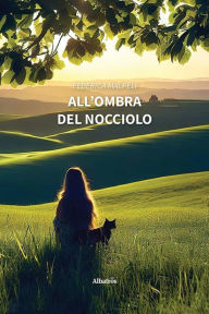Title: All'ombra del nocciolo, Author: Federica Malpeli