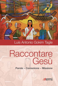 Title: Raccontare Gesù: Parola - Comunione - Missione, Author: Luis Antonio Gokim Tagle