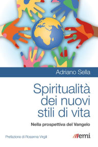 Title: Spiritualità dei nuovi stili di vita: Nella prospettiva del Vangelo, Author: Adriano Sella