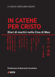 Title: In catene per Cristo: Diari di martiri nella Cina di Mao, Author: Gerolamo Fazzini