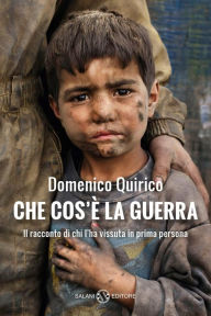 Title: Che cos'è la guerra: Il racconto di chi l'ha vissuta in prima persona, Author: Domenico Quirico
