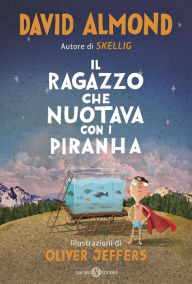 Title: Il ragazzo che nuotava con i piranha, Author: David Almond