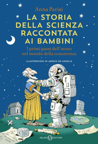 La storia della scienza raccontata ai bambini: I primi passi dell'uomo nel mondo della conoscenza