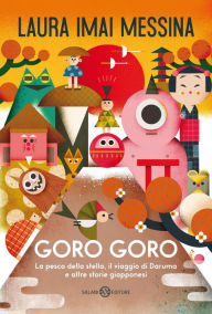 Title: Goro goro: La pesca della stella, il viaggio di Daruma e altre storie giapponesi, Author: Laura Imai Messina