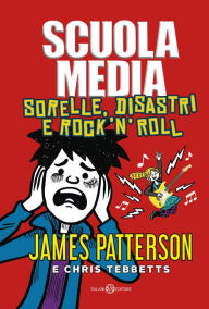 Title: Scuola Media. Sorelle, disastri e rock'n'roll, Author: James Patterson
