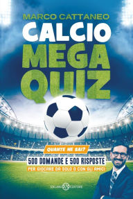 Title: Calcio Mega Quiz: Quante ne sai?, Author: Marco Cattaneo