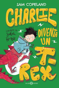 Title: Charlie diventa un T-rex, Author: Sam Copeland