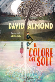 Title: Il colore del sole, Author: David Almond