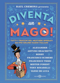 Title: Diventa un mago!: Tutti i trucchi del mestiere spiegati dai più grandi maghi italiani, Author: Raul Cremona