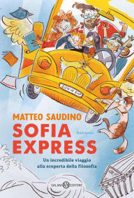 Title: Sofia Express: Un incredibile viaggio alla scoperta della filosofia, Author: Matteo Saudino
