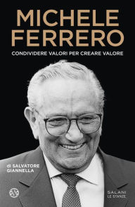 Title: Michele Ferrero: Condividere valori per creare valore, Author: Salvatore Giannella