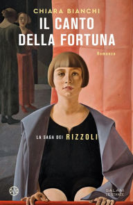 Title: Il canto della fortuna: La saga dei Rizzoli, Author: Chiara Bianchi