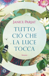 Title: Tutto ciò che la luce tocca, Author: Janice Pariat