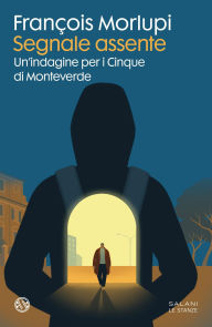 Title: Segnale assente: La nuova indagine dei Cinque di Monteverde, Author: Francois Morlupi