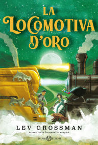 Title: La locomotiva d'oro, Author: Lev Grossman
