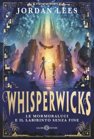 Title: Whisperwicks: Le Mormoraluci e il labirinto senza fine, Author: Jordan Lees