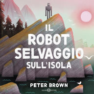 Title: Il robot selvaggio sull'isola, Author: Peter Brown