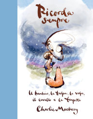Title: Ricorda sempre. Il bambino, la talpa, la volpe, il cavallo e la tempesta, Author: Charlie Mackesy