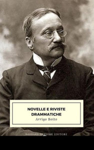 Title: Novelle e Riviste Drammatiche, Author: Arrigo Boito