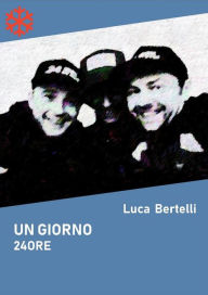 Title: Un giorno 24 ore, Author: Luca Bertelli
