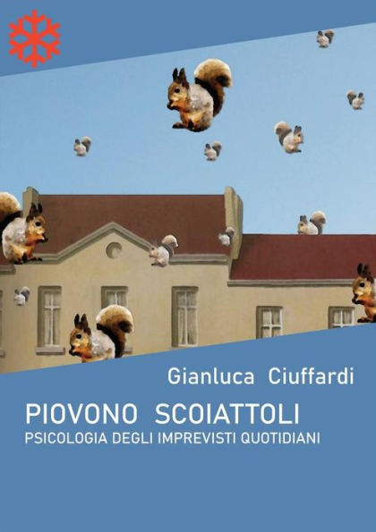 Piovono scoiattoli. Psicologia degli imprevisti quotidiani