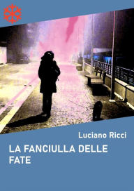 Title: La fanciulla delle fate. Storia di una pallavolista e di una chef sdraiate sulla passeggiata Anita Garibaldi, Author: Luciano Ricci