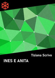 Title: Ines e Anita, Author: Tiziana Scrivo