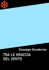 Title: Tra le braccia del vento, Author: Giuseppe Desiderato