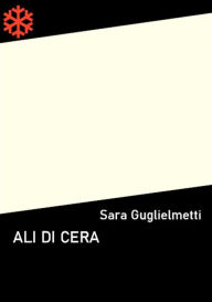 Title: Ali di cera, Author: Sara Guglielmetti