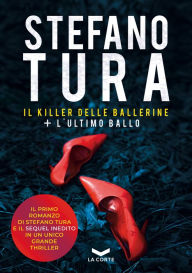 Title: Il killer delle ballerine + L'ultimo ballo, Author: Stefano Tura