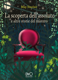 Title: La scoperta dell'assoluto e altre storie del mistero, Author: May Sinclair