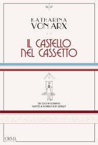 Title: Il castello nel cassetto, Author: Katharina von Arx