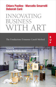 Title: Innovating Business with Art: The Fondazione Ermanno Casoli Method, Author: Marcello Smarrelli MS