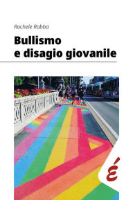 Title: Bullismo e disagio giovanile: Un'indagine esplorativa, Author: Rachele Robba