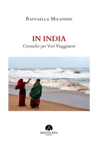 Title: In India: Cronache per Veri Viaggiatori, Author: Raffaella Milandri