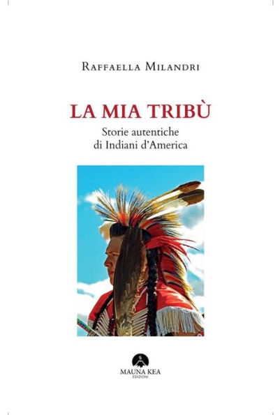 La mia Tribù: Storie Autentiche di Indiani d'America