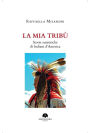 La mia Tribù: Storie Autentiche di Indiani d'America