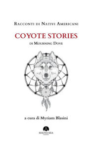 Title: Racconti di Nativi Americani: Coyote Stories: di Mourning Dove, Author: Mourning Dove