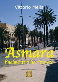 Title: Asmara finalmente ti ho ritrovata, Author: Vittorio Melis