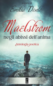 Title: Maelstrom: negli abissi dell'anima, Author: Emilia Dente