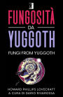 FUNGOSITÀ DA YUGGOTH: FUNGI FROM YUGGOTH (Tradotto)