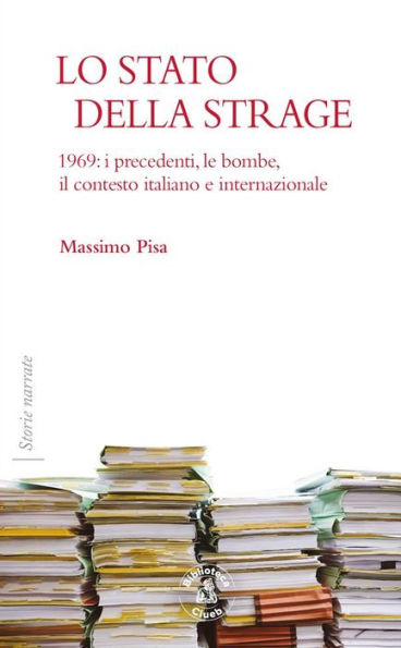 Lo stato della strage: Volume I, Parte prima. 1969: i precedenti, le bombe, il contesto italiano e internazionale