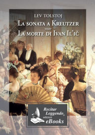 Title: La sonata a Kreutzer - La morte di Ivan Il'icC, Author: Leo Tolstoy