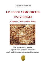 Title: Le leggi armoniche universali: Come in cielo, così in terra, Author: Fabrizio Bartoli