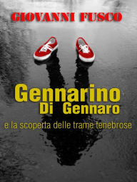 Title: Gennarino Di Gennaro e la scoperta delle trame tenebrose, Author: Giovanni Fusco