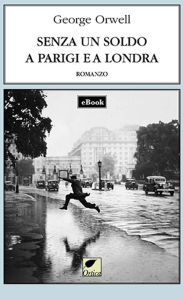 Title: Senza un soldo a Parigi e a Londra, Author: George Orwell