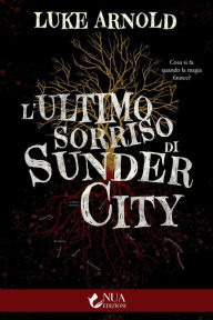 Title: L'ultimo sorriso di Sunder City, Author: Luke Arnold