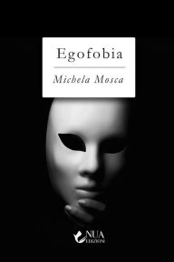 Title: Egofobia, Author: Michela Mosca