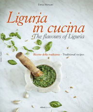 Free ebook textbooks downloads Liguria in Cucina: The Flavours of Liguria 9788831403207 PDF DJVU RTF English version by Enrica Monzani, Enrica Monzani